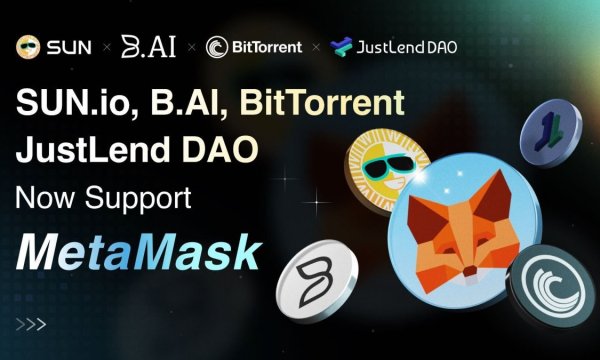 B.AI, SUN.io, JustLend DAO та BitTorrent розширюють сумісність з MetaMask, стимулюючи глобальний доступ до DeFi B.AI, SUN.io, JustLend DAO та BitTorrent розширюють сумісність з MetaMask, стимулюючи глобальний доступ до DeFi
